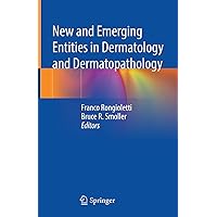 New and Emerging Entities in Dermatology and Dermatopathology New and Emerging Entities in Dermatology and Dermatopathology Kindle Hardcover Paperback