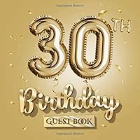 30th Birthday Guest Book: Great for 30th Birthday Gold Party Decorations, Birthday Gifts for men and women - 30 Years Gift Idea - Golden Decor & ... pages for Messages and Photos of Guests