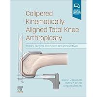 Calipered Kinematically aligned Total Knee Arthroplasty: Theory, Surgical Techniques and Perspectives Calipered Kinematically aligned Total Knee Arthroplasty: Theory, Surgical Techniques and Perspectives Hardcover Kindle