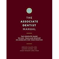 The Associate Dentist Manual: The Complete Guide to Hire, Train and Develop an Associate Dentist for Your Practice (Dental Manuals from Dental Success Network) The Associate Dentist Manual: The Complete Guide to Hire, Train and Develop an Associate Dentist for Your Practice (Dental Manuals from Dental Success Network) Paperback