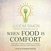 When Food Is Comfort: Nurture Yourself Mindfully, Rewire Your Brain, and End Emotional Eating When Food Is Comfort: Nurture Yourself Mindfully, Rewire Your Brain, and End Emotional Eating Paperback Kindle Audible Audiobook Audio CD
