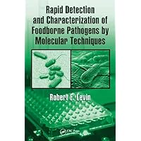 Rapid Detection and Characterization of Foodborne Pathogens by Molecular Techniques Rapid Detection and Characterization of Foodborne Pathogens by Molecular Techniques Hardcover Paperback