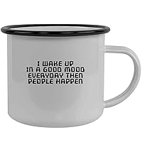 I Wake Up In A Good Mood Everyday Then People Happen - Stainless Steel 12oz Camping Mug, Black