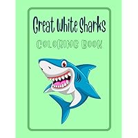 Great White Sharks Coloring Book: Many Stunning Pictures Are Waiting For You To Enjoy And Make Them More Colorful And Unique with High Quality Images For Kids And Adults of Beautiful Design Great White Sharks Coloring Book: Many Stunning Pictures Are Waiting For You To Enjoy And Make Them More Colorful And Unique with High Quality Images For Kids And Adults of Beautiful Design Paperback