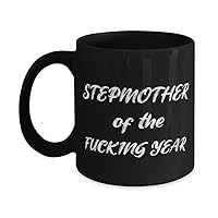 Stepmom Mug,STEPMOTHER OF THE FUCKING YEAR,Novelty Unique Ideas for Stepmom, Coffee Mug Tea Cup Black