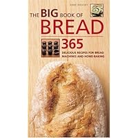 Big Book of Bread: 365 Delicious Recipes for Bread Machines and Home-Baking (The Big Book Of...series) Big Book of Bread: 365 Delicious Recipes for Bread Machines and Home-Baking (The Big Book Of...series) Spiral-bound