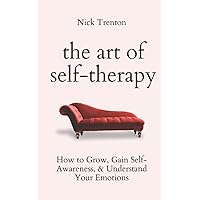 The Art of Self-Therapy: How to Grow, Gain Self-Awareness, and Understand Your Emotions (The Path to Calm) The Art of Self-Therapy: How to Grow, Gain Self-Awareness, and Understand Your Emotions (The Path to Calm) Audible Audiobook Kindle Paperback Hardcover