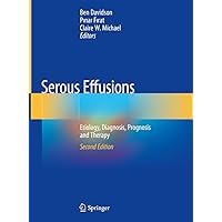 Serous Effusions: Etiology, Diagnosis, Prognosis and Therapy Serous Effusions: Etiology, Diagnosis, Prognosis and Therapy Kindle Hardcover Paperback