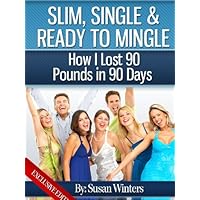Slim, Single & Ready To Mingle: How I Lost 90 Pounds In 90 Days 