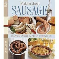 Making Great Sausage: 30 Savory Links from Around the World--Plus Dozens of Delicious Sausage Dishes Making Great Sausage: 30 Savory Links from Around the World--Plus Dozens of Delicious Sausage Dishes Hardcover