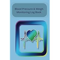 Blood Pressure and Weight Monitoring Logbook:: The Essential Health Tracker