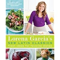 Lorena Garcia's New Latin Classics: Fresh Ideas for Favorite Dishes: A Cookbook Lorena Garcia's New Latin Classics: Fresh Ideas for Favorite Dishes: A Cookbook Kindle Hardcover