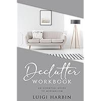Declutter Workbook: An Essential Guide to Minimalism (Declutter Book)