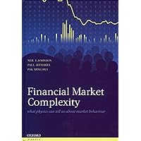Financial Market Complexity: What Physics Can Tell Us About Market Behaviour (Oxford Finance Series) Financial Market Complexity: What Physics Can Tell Us About Market Behaviour (Oxford Finance Series) Hardcover