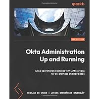 Okta Administration Up and Running - Second Edition: Drive operational excellence with IAM solutions for on-premises and cloud apps Okta Administration Up and Running - Second Edition: Drive operational excellence with IAM solutions for on-premises and cloud apps Paperback Kindle