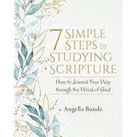 7 Simple Steps to Studying Scripture: How to Journal Your Way through the Word of God 7 Simple Steps to Studying Scripture: How to Journal Your Way through the Word of God Paperback