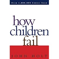 How Children Fail (Classics in Child Development) How Children Fail (Classics in Child Development) Paperback