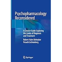 Psychopharmacology Reconsidered: A Concise Guide Exploring the Limits of Diagnosis and Treatment Psychopharmacology Reconsidered: A Concise Guide Exploring the Limits of Diagnosis and Treatment Hardcover Kindle