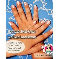Homemade Hand Cream and Hand Lotion Recipes. Learn How To Make Hand Cream, Hand Lotion and Nail Treatments. (Pamper Yourself Book 5) Homemade Hand Cream and Hand Lotion Recipes. Learn How To Make Hand Cream, Hand Lotion and Nail Treatments. (Pamper Yourself Book 5) Kindle