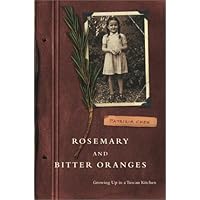 Rosemary and Bitter Oranges: Growing Up in a Tuscan Kitchen Rosemary and Bitter Oranges: Growing Up in a Tuscan Kitchen Hardcover Kindle Paperback