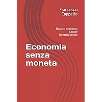 Economia senza moneta: Baratto moderno Locale Internazionale (Italian Edition) Economia senza moneta: Baratto moderno Locale Internazionale (Italian Edition) Paperback Kindle