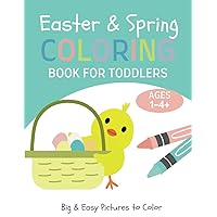 Easter & Spring Coloring Book for Toddlers Ages 1-4+: Simple And Fun Coloring Pages For Toddler, Kids 1, 2, 3, 4, Preschool and Kindergarten (Easter Basket Gifts for Kids)