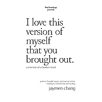 I love this version of myself that you brought out: a memoir of a broken heart I love this version of myself that you brought out: a memoir of a broken heart Paperback Hardcover