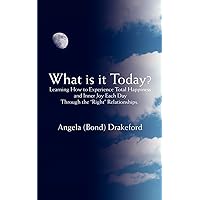 What is it Today?: Learning How to Experience Total Happiness and Inner Joy Each Day Through the ýRightý Relationships. What is it Today?: Learning How to Experience Total Happiness and Inner Joy Each Day Through the ýRightý Relationships. Paperback