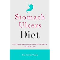 Stomach Ulcers Diet: Home Remedies for Curing Sour Stomach, Nausea, and Peptic Ulcers Stomach Ulcers Diet: Home Remedies for Curing Sour Stomach, Nausea, and Peptic Ulcers Paperback Kindle