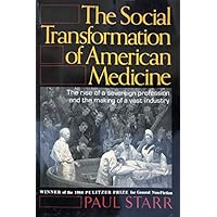 Social Transformation of American Medicine: the Rise of a Soverign Profession and the Making of a Vast Industry Social Transformation of American Medicine: the Rise of a Soverign Profession and the Making of a Vast Industry Hardcover Kindle Audible Audiobook Paperback Audio CD