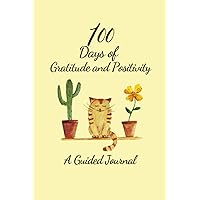 100 Days of Gratitude and Positivity: A Guided Journal 100 Days of Gratitude and Positivity: A Guided Journal Paperback