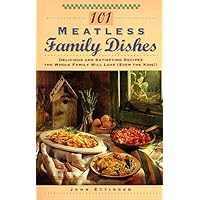 101 Meatless Family Dishes: Delicious and Satisfying Recipes the Whole Family Will Love (Even the Kids!) 101 Meatless Family Dishes: Delicious and Satisfying Recipes the Whole Family Will Love (Even the Kids!) Paperback