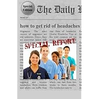 How To Get Rid Of Headaches: Headaches How To Get Rid Of Headaches: Headaches Paperback