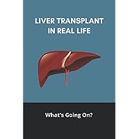 Liver Transplant In Real Life: What's Going On?