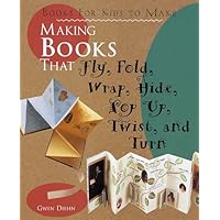 Making Books That Fly, Fold, Wrap, Hide, Pop Up, Twist, And Turn: Books for Kids to Make Making Books That Fly, Fold, Wrap, Hide, Pop Up, Twist, And Turn: Books for Kids to Make Hardcover Paperback