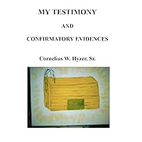 MY TESTIMONY and CONFIRMATORY EVIDENCES