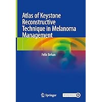 Atlas of Keystone Reconstructive Technique in Melanoma Management Atlas of Keystone Reconstructive Technique in Melanoma Management Kindle Hardcover