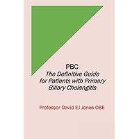 PBC: The Definitive Guide for Patients with Primary Biliary Cholangitis PBC: The Definitive Guide for Patients with Primary Biliary Cholangitis Paperback Kindle Hardcover