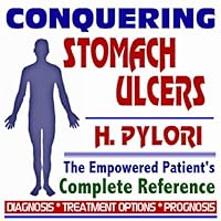 2009 Conquering Stomach Ulcers (Peptic, Gastric Ulcers) and H. Pylori Infections - The Empowered Patient's Complete Reference - Diagnosis, Treatment Options, Prognosis (Two CD-ROM Set)