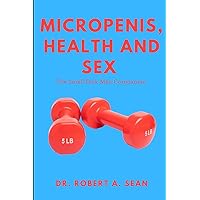 Micropenis, Health And Sex: The Small Dick Man Companion Micropenis, Health And Sex: The Small Dick Man Companion Paperback Kindle