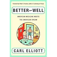 Better Than Well: American Medicine Meets the American Dream Better Than Well: American Medicine Meets the American Dream Hardcover Kindle Paperback