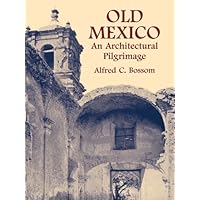 Old Mexico: An Architectural Pilgrimage (Dover Architecture) Old Mexico: An Architectural Pilgrimage (Dover Architecture) Kindle Hardcover Paperback