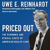 Priced Out: The Economic and Ethical Costs of American Health Care Priced Out: The Economic and Ethical Costs of American Health Care Paperback Kindle Audible Audiobook Hardcover Audio CD