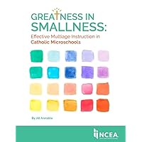 Greatness in Smallness: Effective Multiage Instruction in Catholic Microschools Greatness in Smallness: Effective Multiage Instruction in Catholic Microschools Kindle Paperback