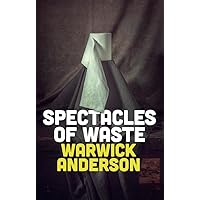 Spectacles of Waste Spectacles of Waste Kindle Hardcover Paperback