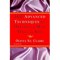 302 Advanced Techniques for Driving a Man Wild in Bed: The New Book by the Bestselling Author of 203 Ways to Drive a Man Wild in Bed 302 Advanced Techniques for Driving a Man Wild in Bed: The New Book by the Bestselling Author of 203 Ways to Drive a Man Wild in Bed Hardcover Kindle