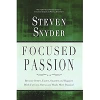 Focused Passion: Become Better, Faster, Smarter and Happier With Far Less Stress and Much More Passion! Focused Passion: Become Better, Faster, Smarter and Happier With Far Less Stress and Much More Passion! Paperback Kindle