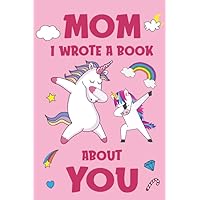 Mom I Wrote A Book About You: Fill In The Blank Book Prompts, Unicorn Book For Kids, Personalized Mother's Day, Birthday Gift From Daughter to Mom, Christmas Present Gift For Mama