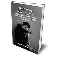 Abnormal Psychology: The Causes and Treatments Of Depression, Anxiety And More Third Edition (An Introductory Series) Abnormal Psychology: The Causes and Treatments Of Depression, Anxiety And More Third Edition (An Introductory Series) Kindle Hardcover Paperback