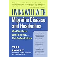 Living Well with Migraine Disease and Headaches: What Your Doctor Doesn't Tell You...That You Need to Know (Living Well (Collins)) Living Well with Migraine Disease and Headaches: What Your Doctor Doesn't Tell You...That You Need to Know (Living Well (Collins)) Kindle Paperback